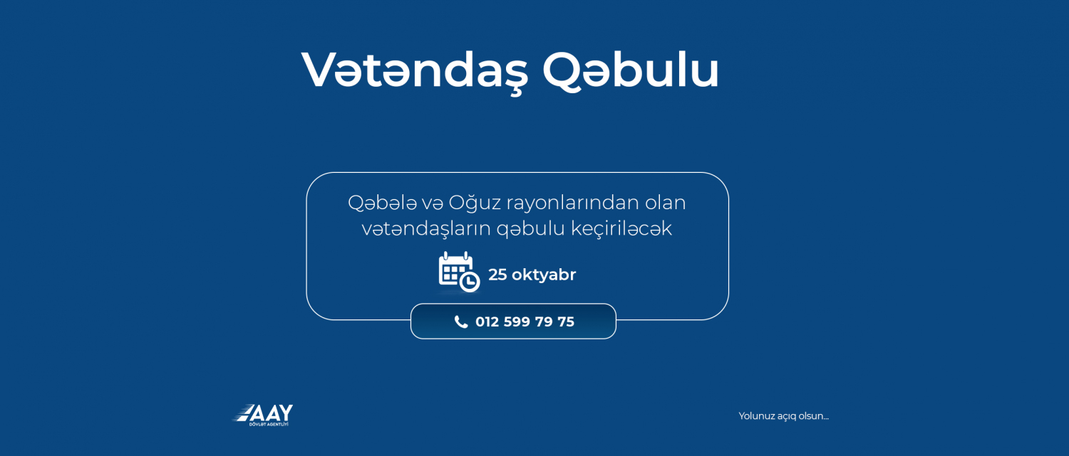 11 Qəbələ və Oğuz rayonlarından olan vətəndaşların qəbulu keçiriləcək